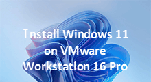 How to install Windows 11 on VMware Workstation 16 Pro